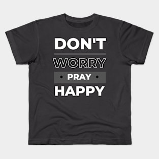 Don't Worry Pray Happy Christian Kids T-Shirt